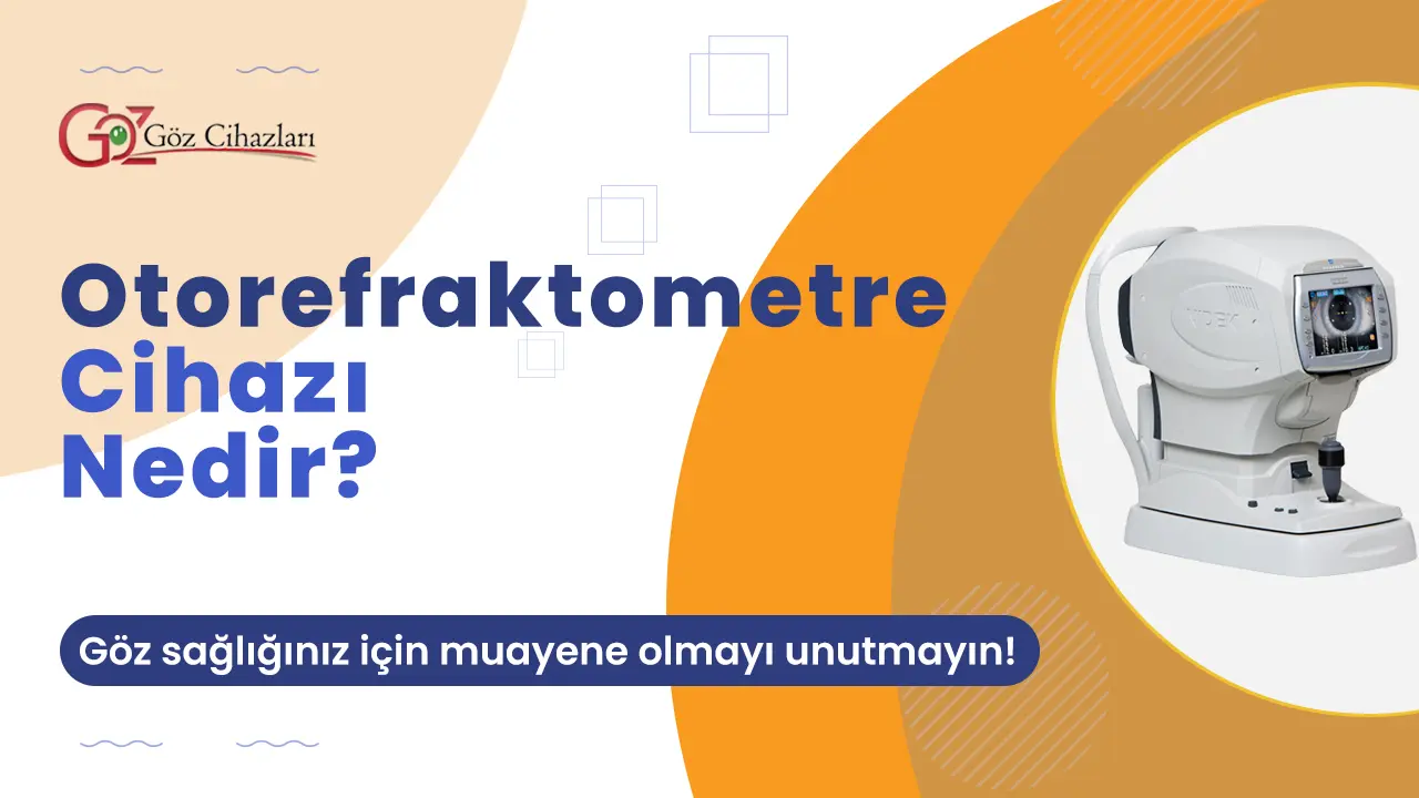 Otorefraktometre Cihazı Nedir?